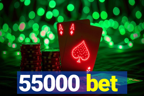 55000 bet